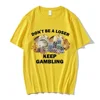 Don't Be A Loser Keep Gambling Meme T Shirt Women's Fashion Hip Hop T-shirt Casual Female Short Sleeve Oversized T Shirts Unisex 4