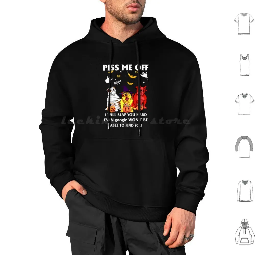 

Piss Me Off I Will Slap You So Hard Even Google Won'T Be Able To Find You Hoodie cotton Long Sleeve Piss Me Off I Will Slap