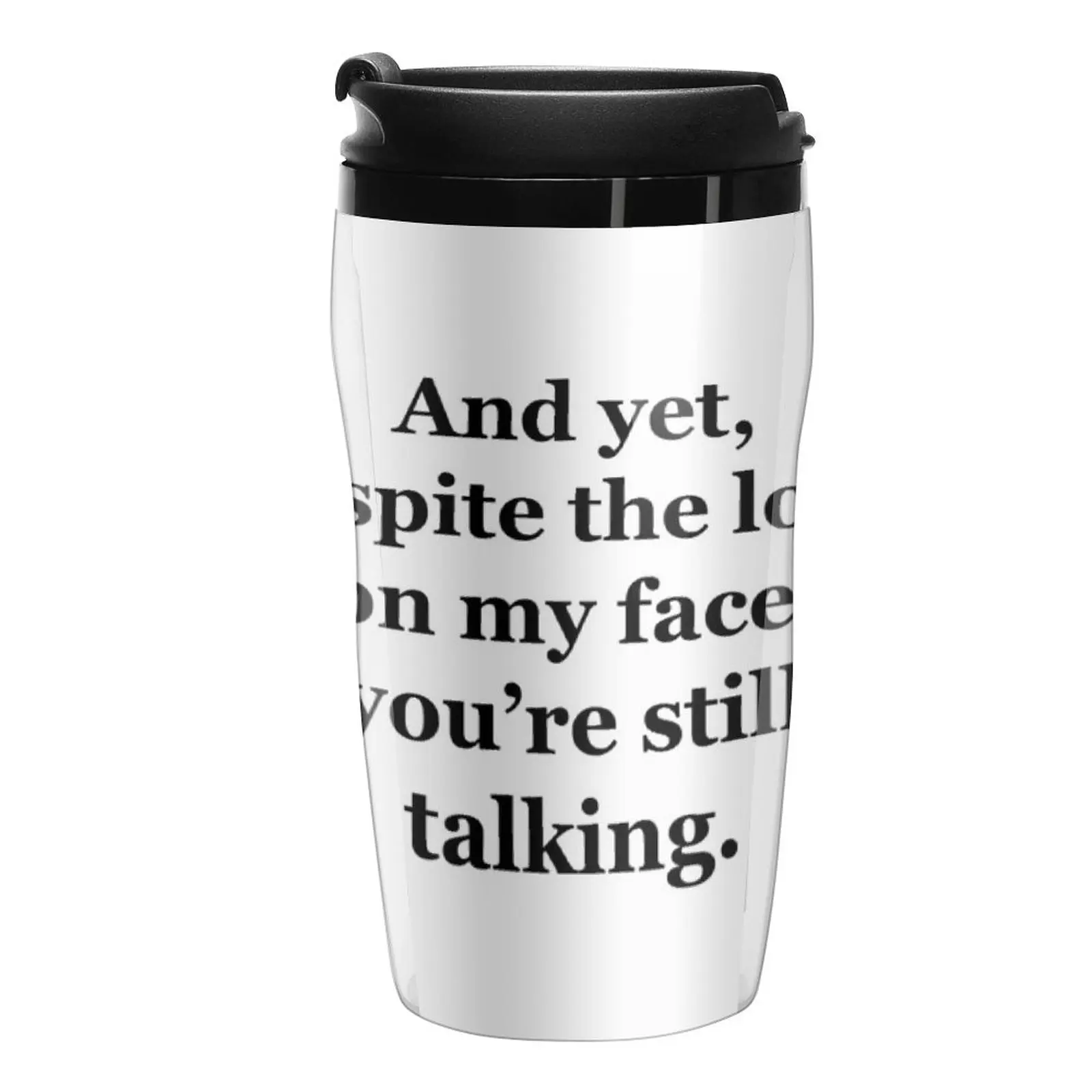 

New And Yet, Despite the Look on my Face, You're Still Talking Travel Coffee Mug Thermal Coffee Bottle