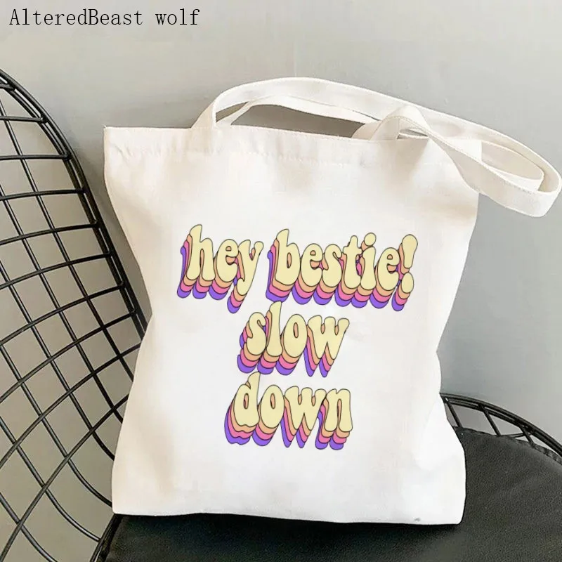 

Women Shopper hey bestie! slow down Printed Bag women Shopping Bag Canvas Shopper Bag girl handbag Tote Bag Shoulder Lady Bag