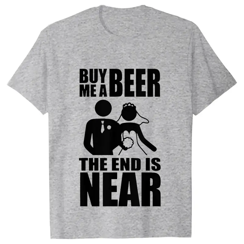 Buy Me A Beer The End Is Near Groom Bride Bachelor Wedding Party T Shirts Streetwear Short Sleeve Unisex Tees Summer T-shirt - Image 5