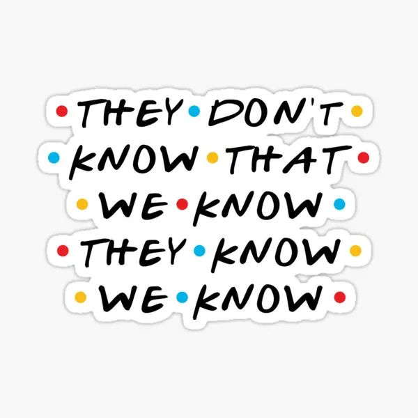 

They Do Not Know That We Know They Know W 5PCS Stickers for Luggage Water Bottles Print Decor Cute Car Background Cartoon Home