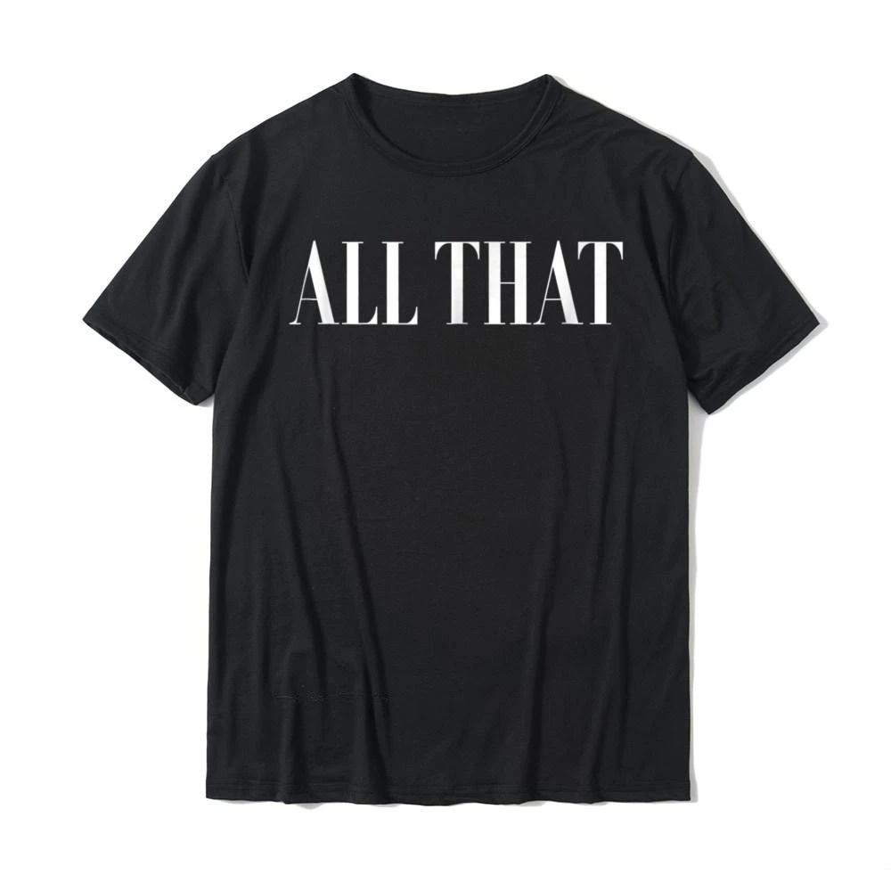 

All That - Easy Costume Printed Tee Shirt Newest Summer Fashion Casual O-neck Short-sleev Ventilate Men Hipster T-Shirts Tops