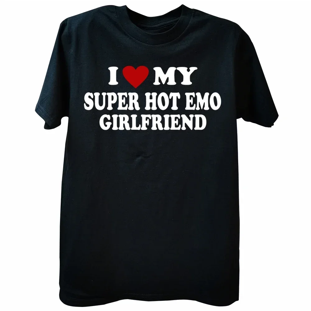 

I Love My Super Hot Emo Girlfriend T Shirts Hip Hop Cotton Streetwear Short Sleeve Birthday Gifts I Love My Emo Gf T-shirt Men