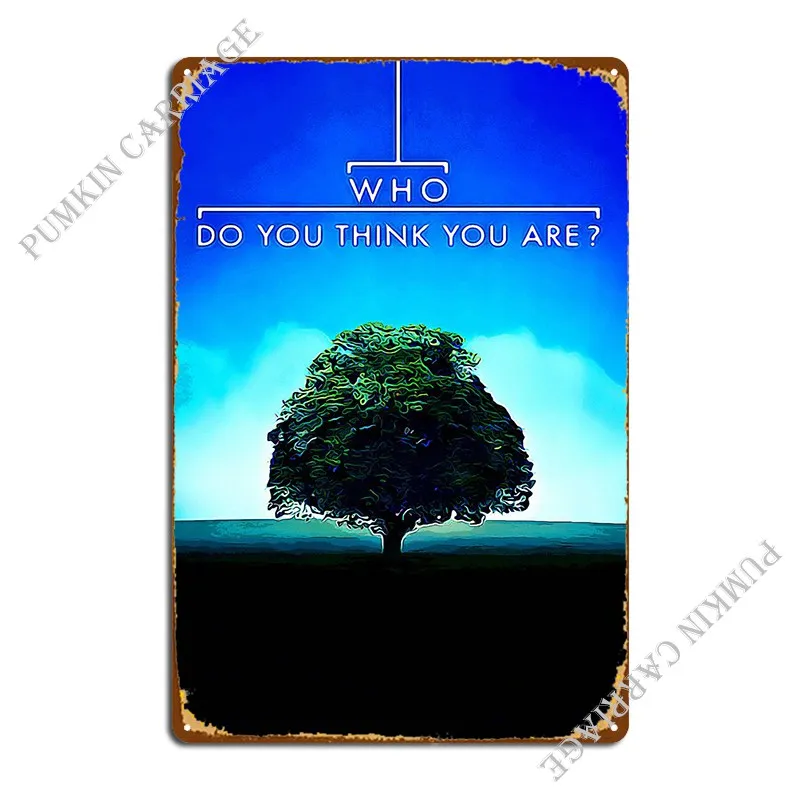 

Who Do You Think You Are Metal Plaque Garage Club Cinema Designing Club Tin Sign Poster
