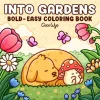 Into Gardens: Bold & Easy Coloring Book Featuring Plants, Flowers, and Cute Animals for Adults and Teens 1