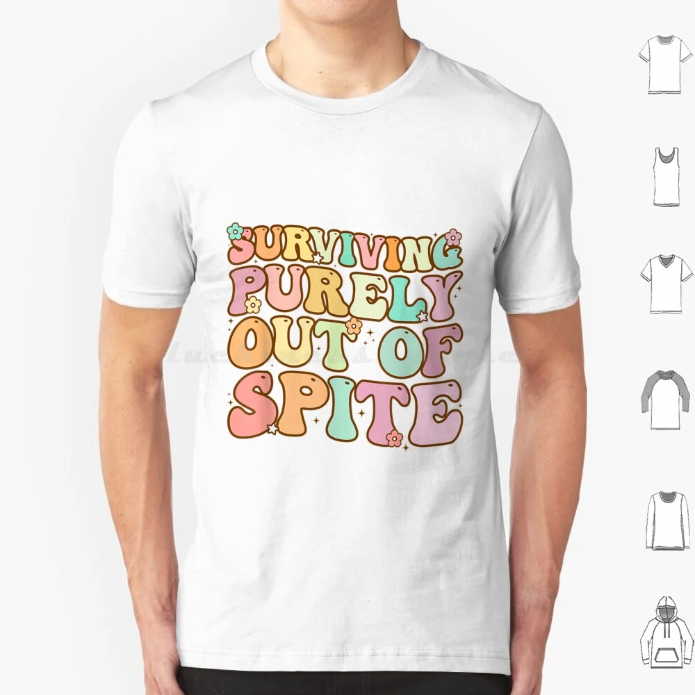 

Surviving Purely Out Of Spite T Shirt 6Xl Cotton Cool Tee Surviving Purely Out Of Spite Surviving Funny Surviving Purely Out Of