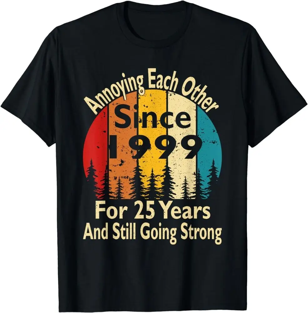

25 Year Wedding Anniversary Each Other Since 1999 T-Shirt for Men Women Summer Tees Cotton Luxury Brand Vintage Oversized