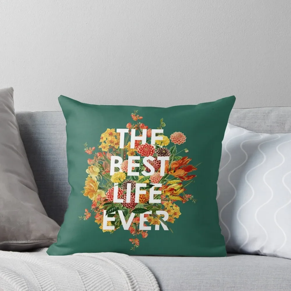 

THE BEST LIFE EVER (FLORAL) Throw Pillow
