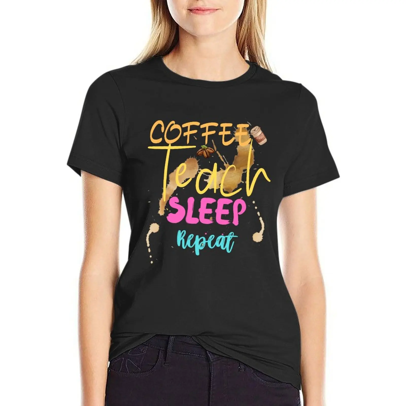 Coffee, Teach, Sleep, Repeat T-Shirt funny sublime female T-shirts for Women