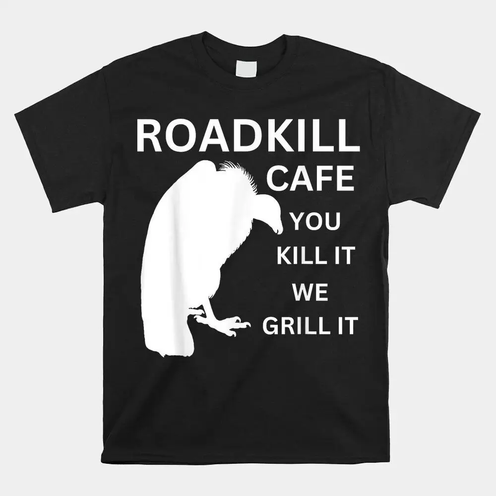 

Roadkill Cafe You Kill It We Grill It Sarcastic Rude футболка, размер S-5XLHigh качественный 100% хлопок короткий рукав