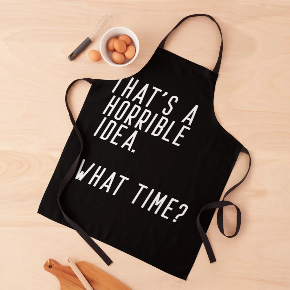 

That's A Horrible Idea. What Time Apron Kitchen aprons