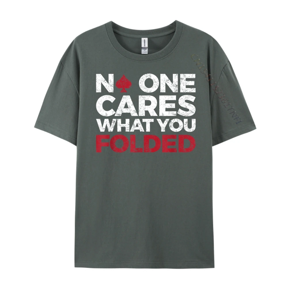 Round Collar No One Cares What You 100% Cotton Fabric Men T Shirts Slogan Short Sleeve Tees Graphic Lose Tops Shirt No One Cares What You Folded Funny Poker carbon