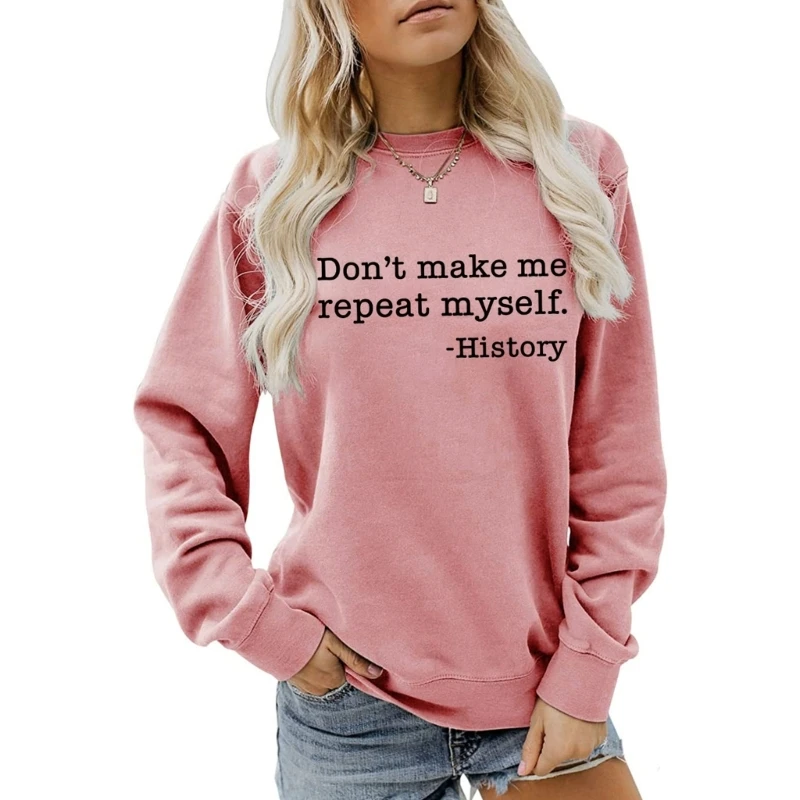 

Women Long Sleeve Sweatshirt Dont Make Me Repeat Myself History Letter Graphic Shirts Casual Solid Color Pullover Top 10CF