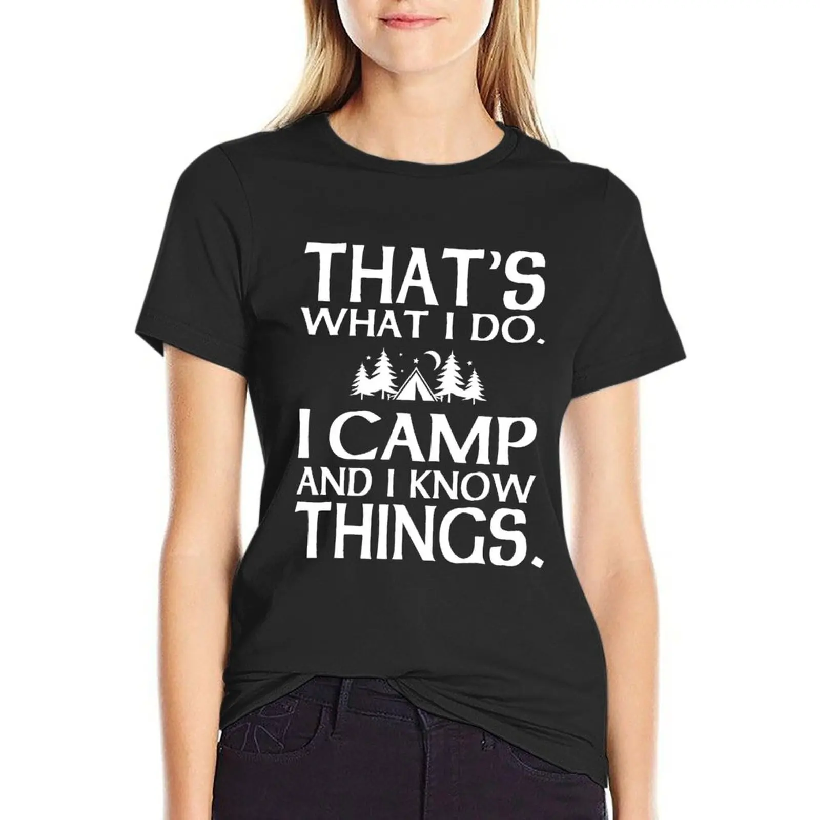 

That's what I do I camp and I know things T-Shirt lady clothes Aesthetic clothing summer clothes for Women