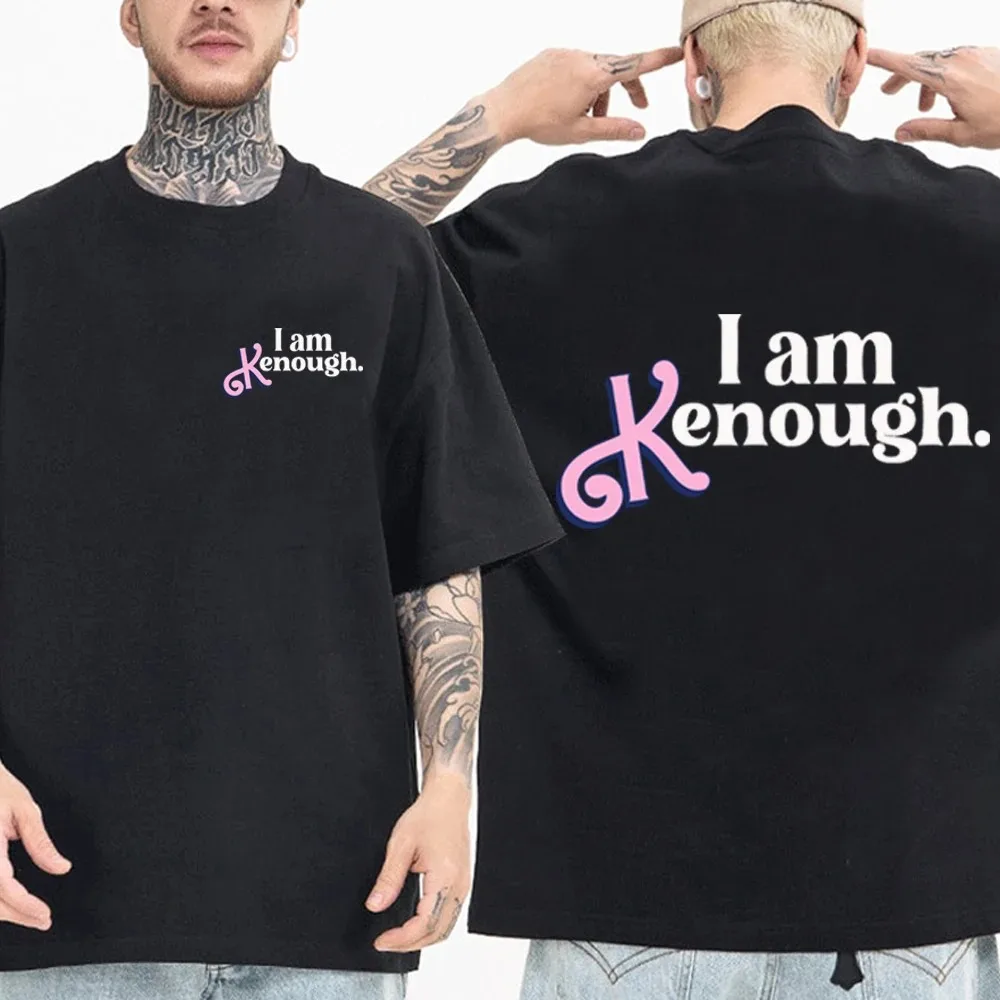 

I Am Enough T-Shirts Man Woman Fuuny Movice Clothes Fashion Harajuku I Am Kenough Graphic O-Neck Short Sleeve 100% Cotton Shirts