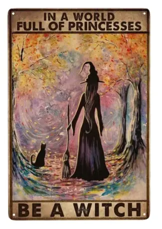 

Witch Witchcraft Girl And Cat In A World Full Of Princesses Be A Witch Halloween Metal Tin Sign Poster Wall Decor Vintage Living