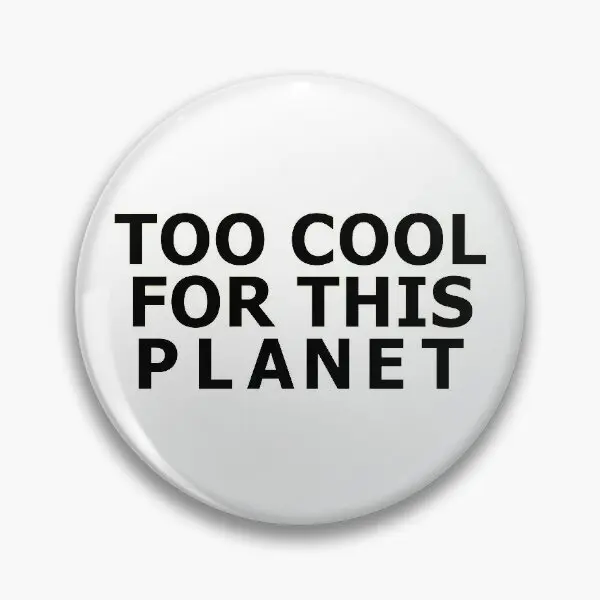 

Too Cool For This Planet Soft Button Pin Lapel Pin Cartoon Decor Cute Gift Badge Creative Clothes Lover Brooch Funny Jewelry