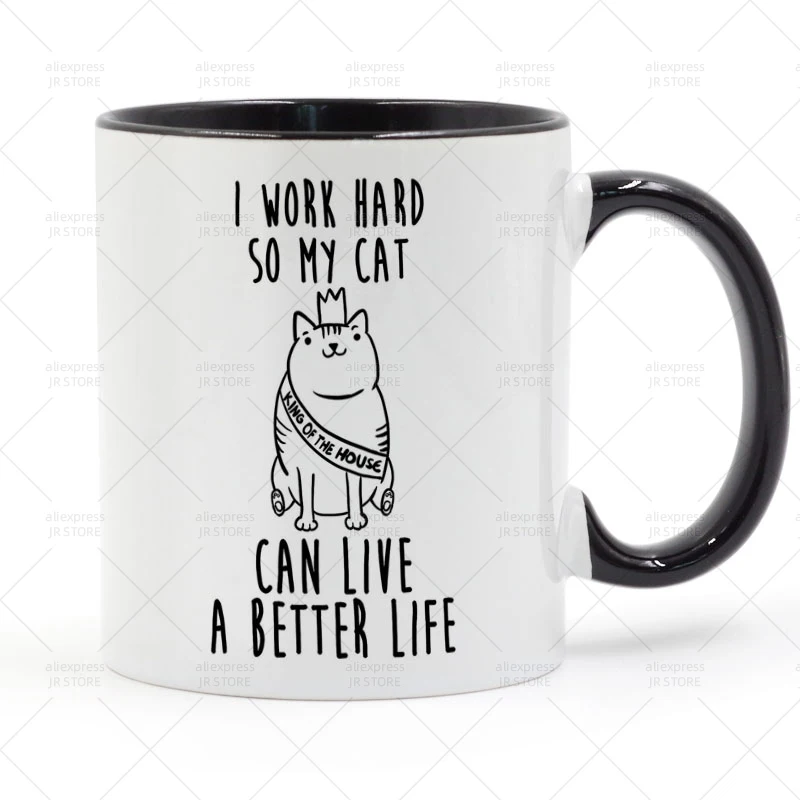 

I Work Hard So My Cat Can Live A Better Life Mug Ceramic Cup Gifts 11oz