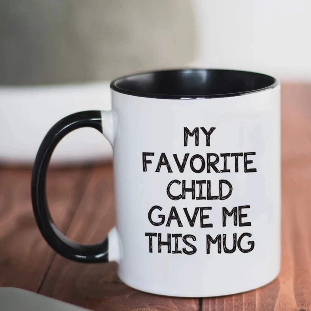 

My Favorite Child Gave Me This Mug, Mom Mugs, Papa Mugen, Daughter, Son Dad Gifts, Nana Cups, Father, Mother, Grandma,Coffee Cup