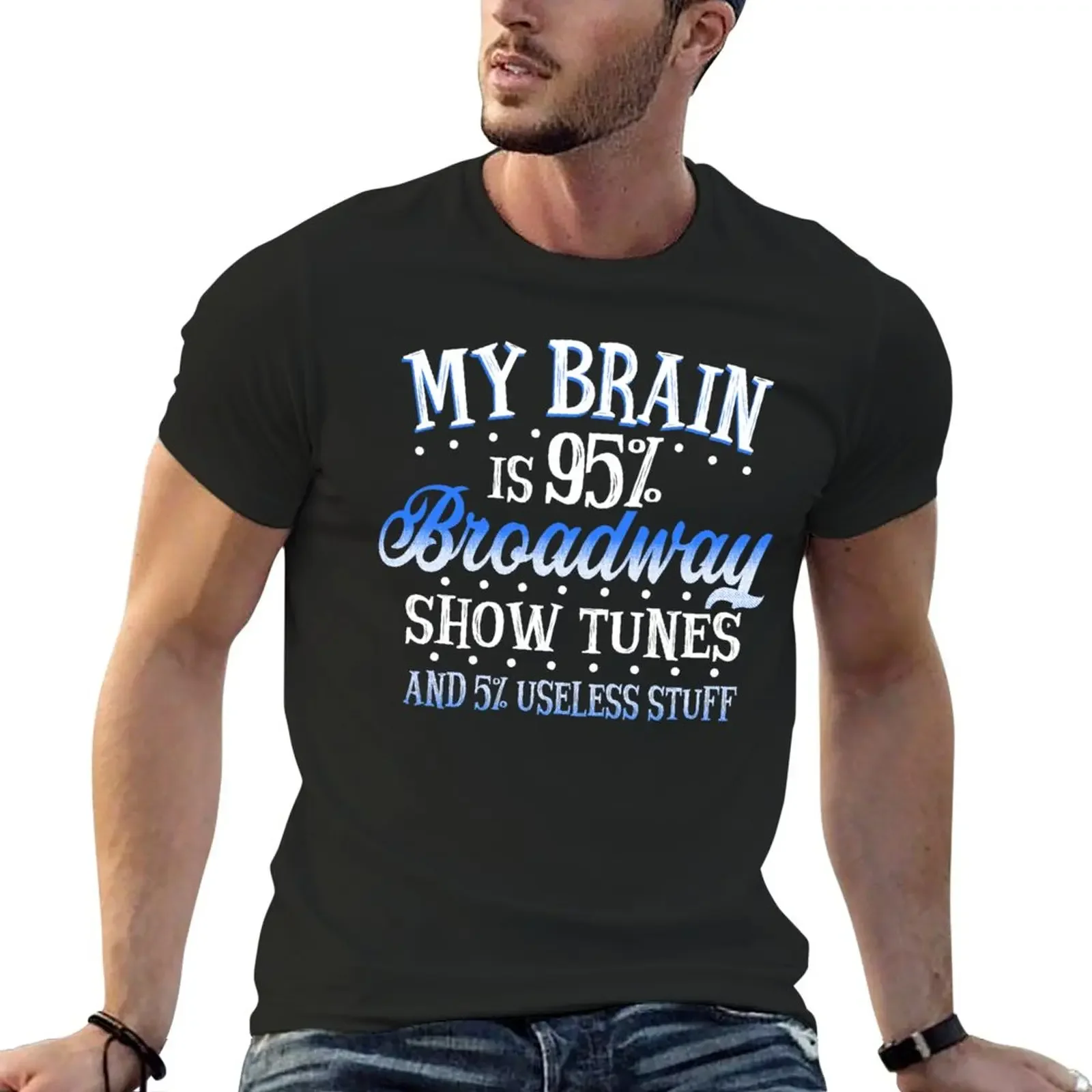 

My Brain is 95% Broadway show tunes T-Shirt plus size tops blanks mens white t shirts