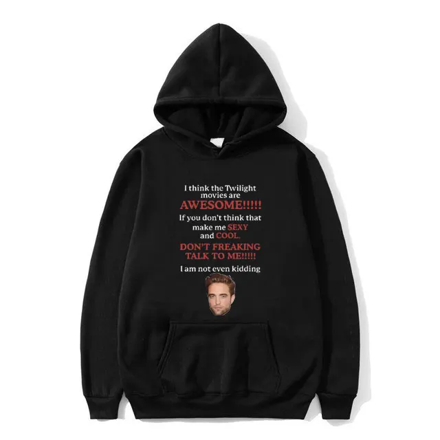 

I Think Twilight Movies Are Awesome Hoodie Robert Pattinson Sweatshirt Edward Cullen Meme Hoody Men Women Oversized Tracksuit