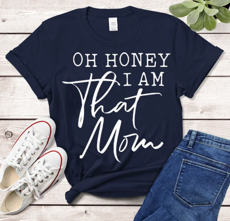 

Oh Honey I am That Mom Custom Shirt for Mothers Funny Mom Life Working Mom personalized New Mom custom Mama Graphic 100% Cotton