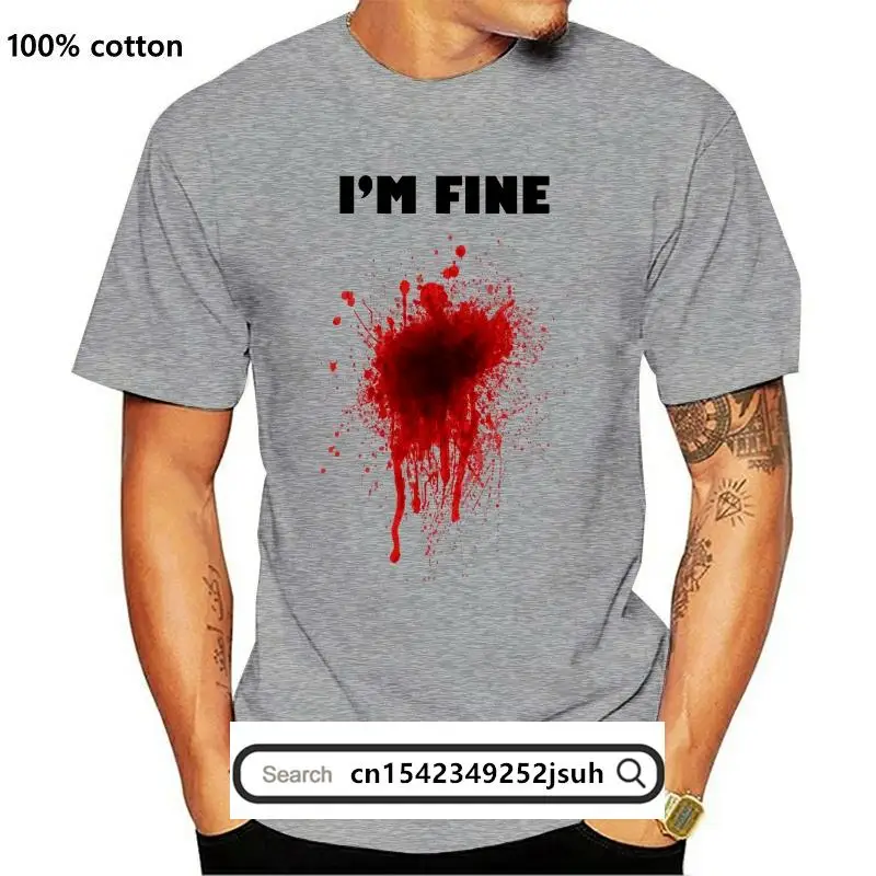 

New Im Fine Funny Prank Blood Effect Gunshot Wound Men Tshirt An11 Summer Man Tshirt Tops Tees 2021