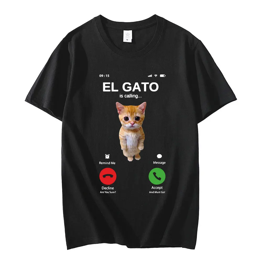 

El Gato Is Calling Meme Sad Crying Cat Munchkin Kitty Meme T Shirt men Unisex Fashion Short Sleeves women T-shirts Oversized tee