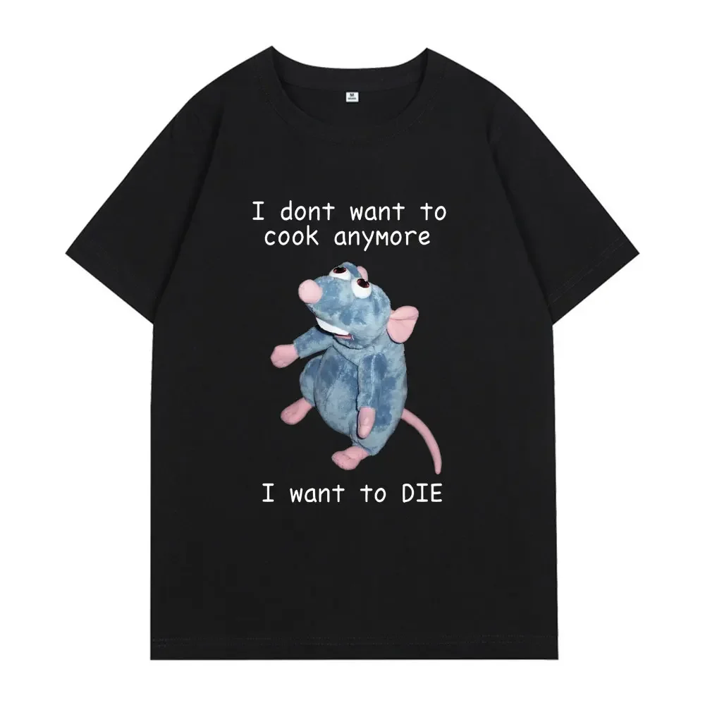 

Funny I Dont Want To Cook Anymore Graphics T Shirt I Dont Want To Die Cute Mouse T-shirt Men Women Summer Oversized Tee Shirts