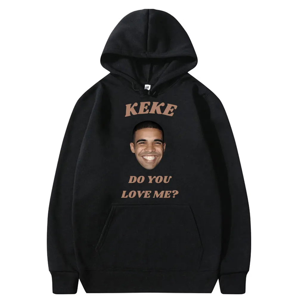 

Keke Do You Love Me Drake Meme Graphic Hoodie Male Casual Fleece Cotton Sweatshirt Men Women's Hip Hop Funny Oversized Hoodies