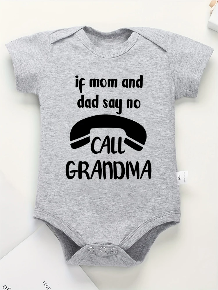 If Mom and Dad Say No Call Grandma Funny Baby Onesies Fashion Hot Sale Pure Cotton Newborn Girl Boy Clothes Fine Cute Gift