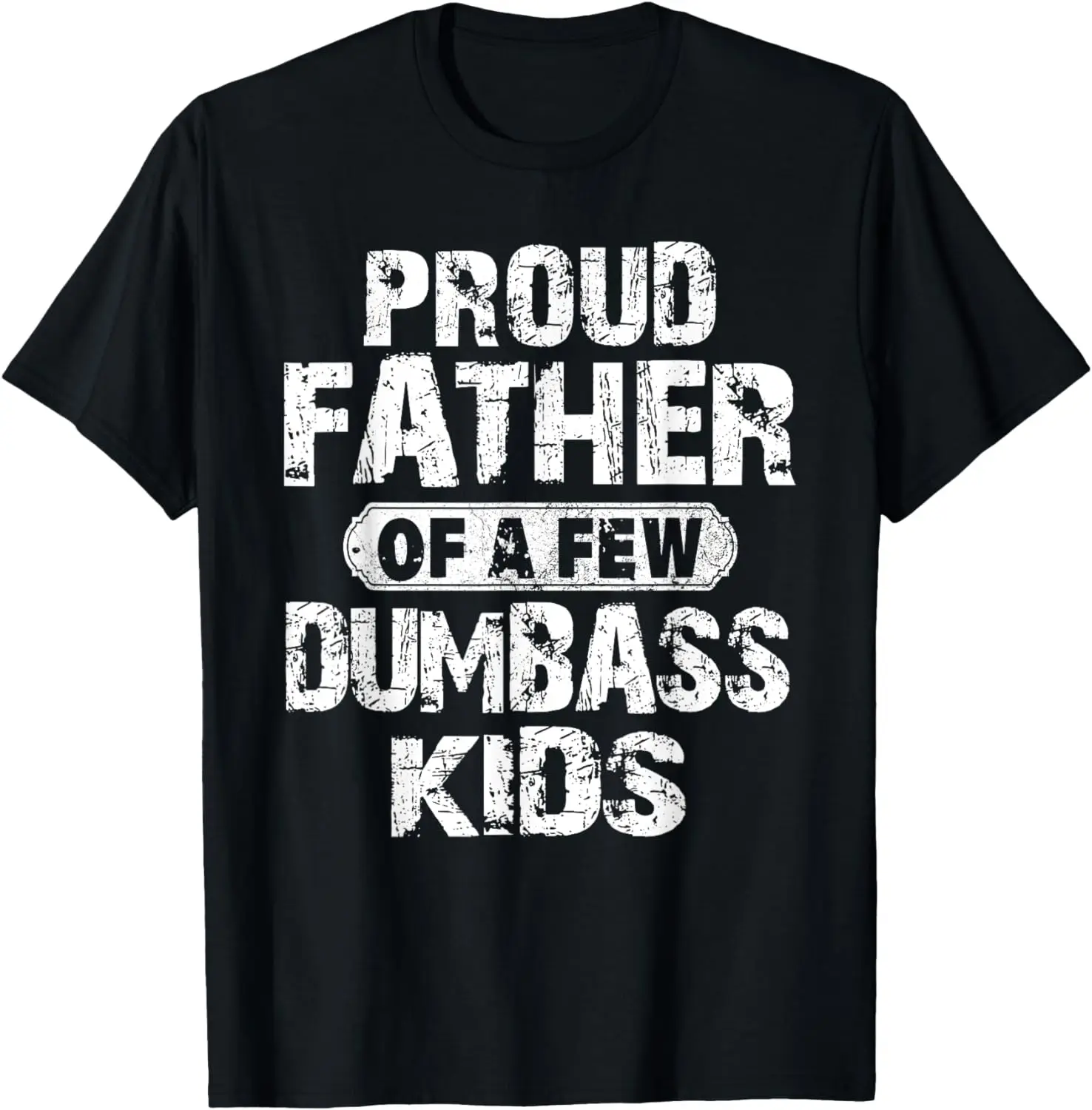 

Proud Father Of A Few Dumbass Kids Funny Vintage Fathers Day T-Shirt