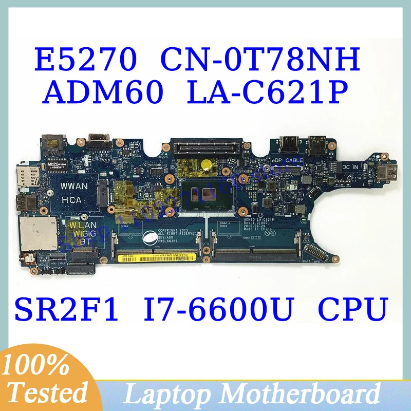 

CN-0T78NH 0T78NH T78NH For Dell E5270 With SR2F1 I7-6600U CPU Mainboard ADM60 LA-C621P Laptop Motherboard 100% Fully Tested Good