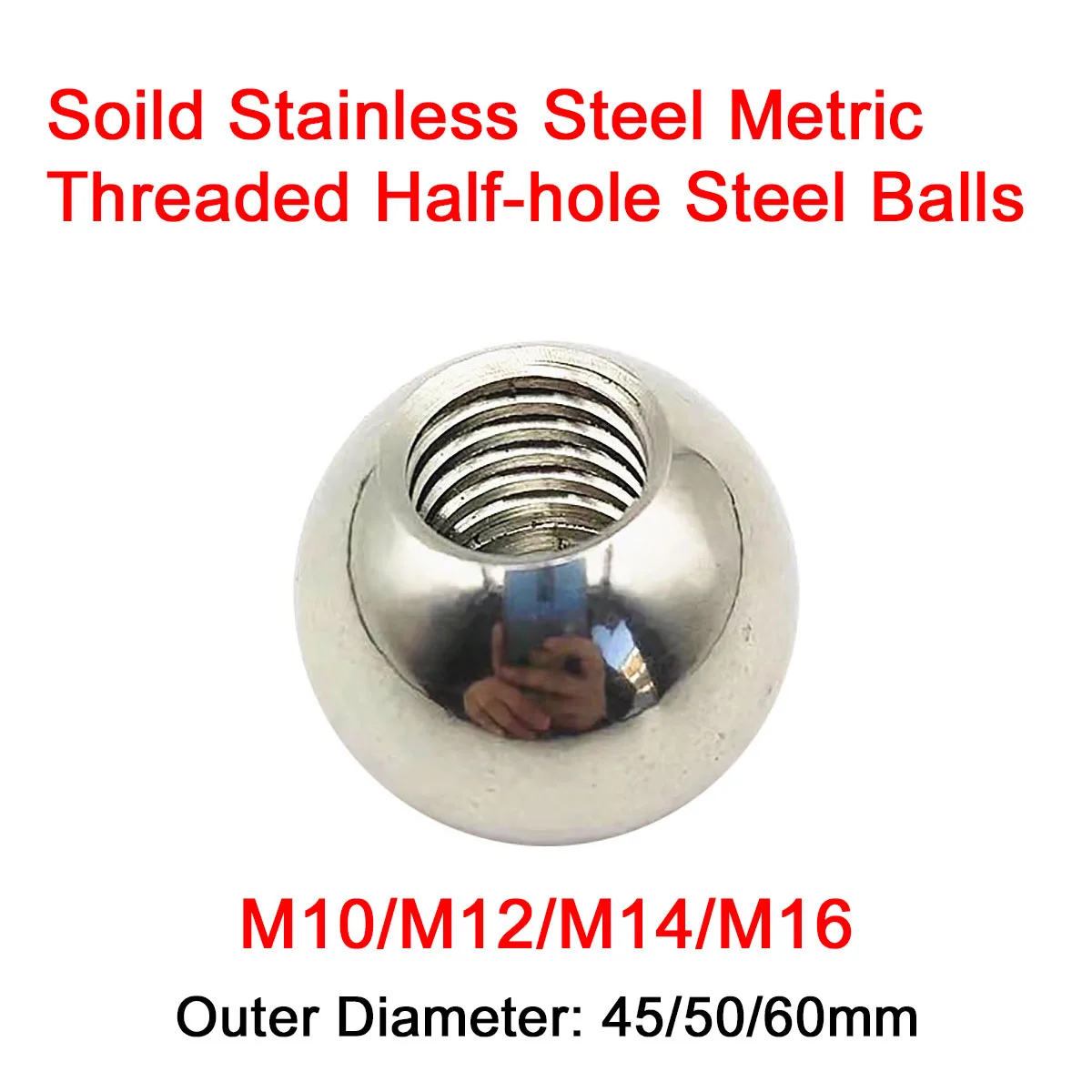 

1Pcs M10 M12 M14 M16 Metric Half Hole Threaded Stainless Steel Solid Balls 45/50/60mm Female Thread Blind Hole Drilling Balls