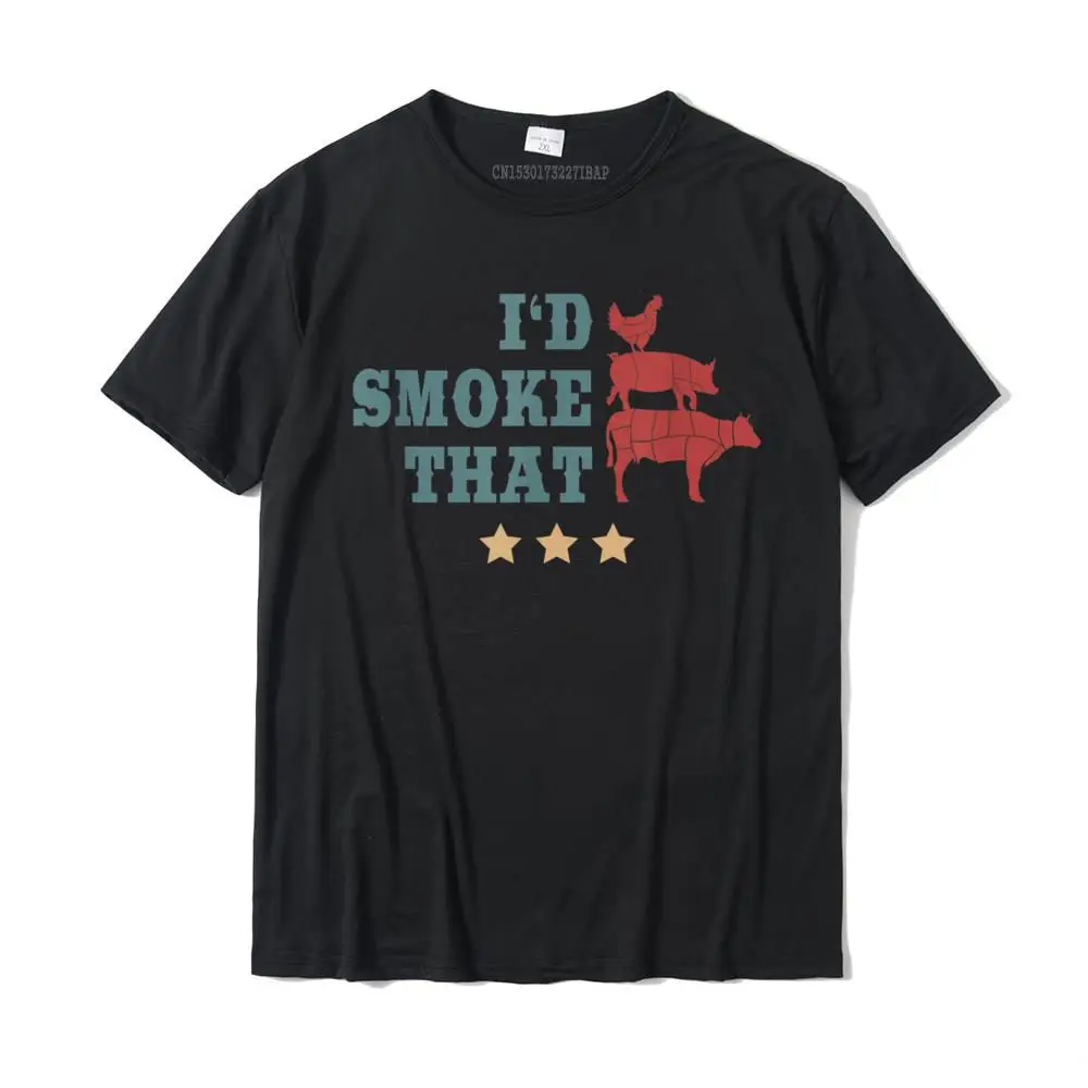 

I'd Smoke That Funny BBQ Smoker Father Barbecue Grilling T-Shirt Tops Shirt Popular Europe Cotton Men's Top T-Shirts Casual