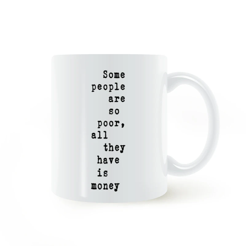 

Some people are so poor，all they have is money Mug Ceramic Cup Gifts 11oz