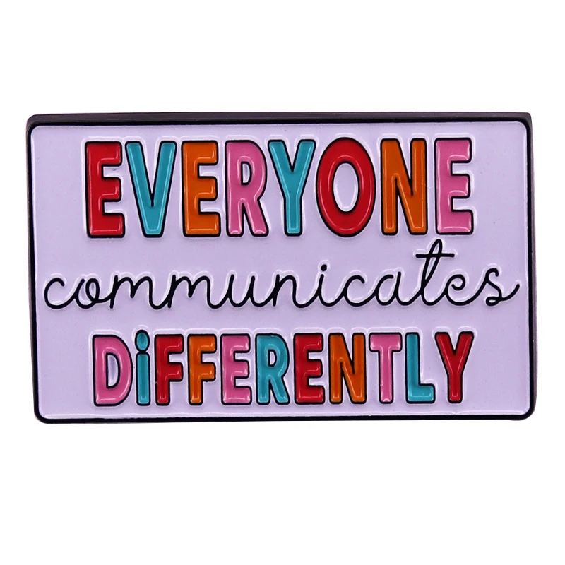 

A2497 Everyone Communicate Differently Brooches for Clothing Badges Enamel Pin Lapel Pins for Backpack Jewelry Accessories
