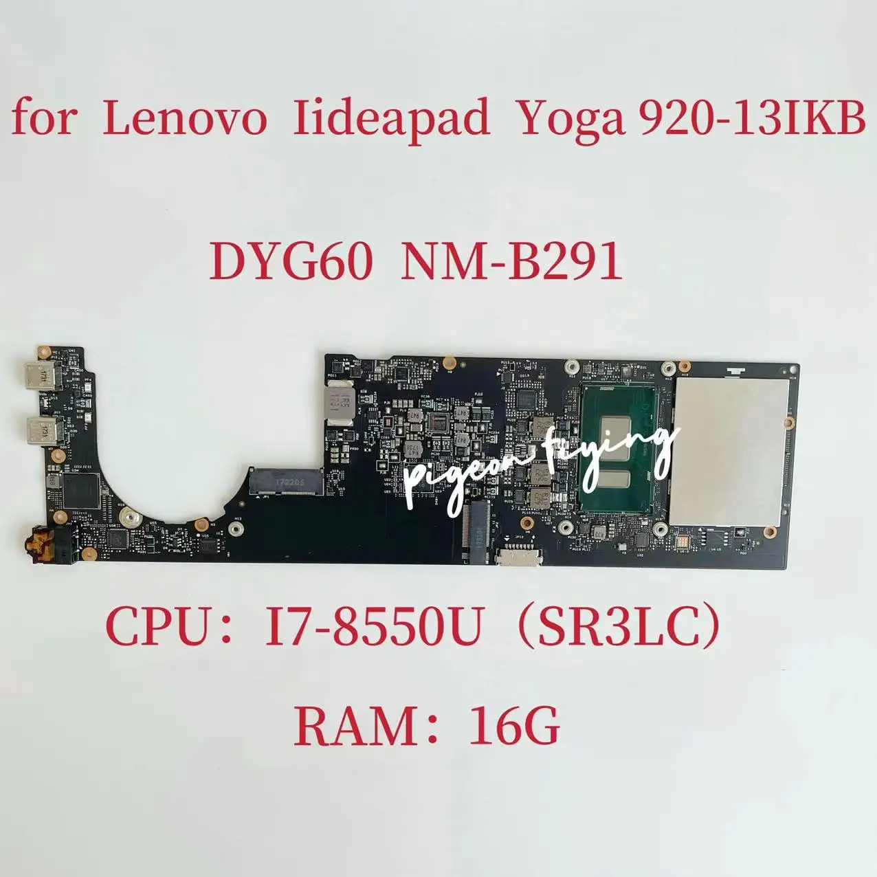 

DYG60 NM-B291 Mainboard For Lenovo Ideapad Yoga 920-13IKB Laptop Motherboard CPU: I7-8550U SR3LC RAM:16G FRU:5B20Q09639 Test OK