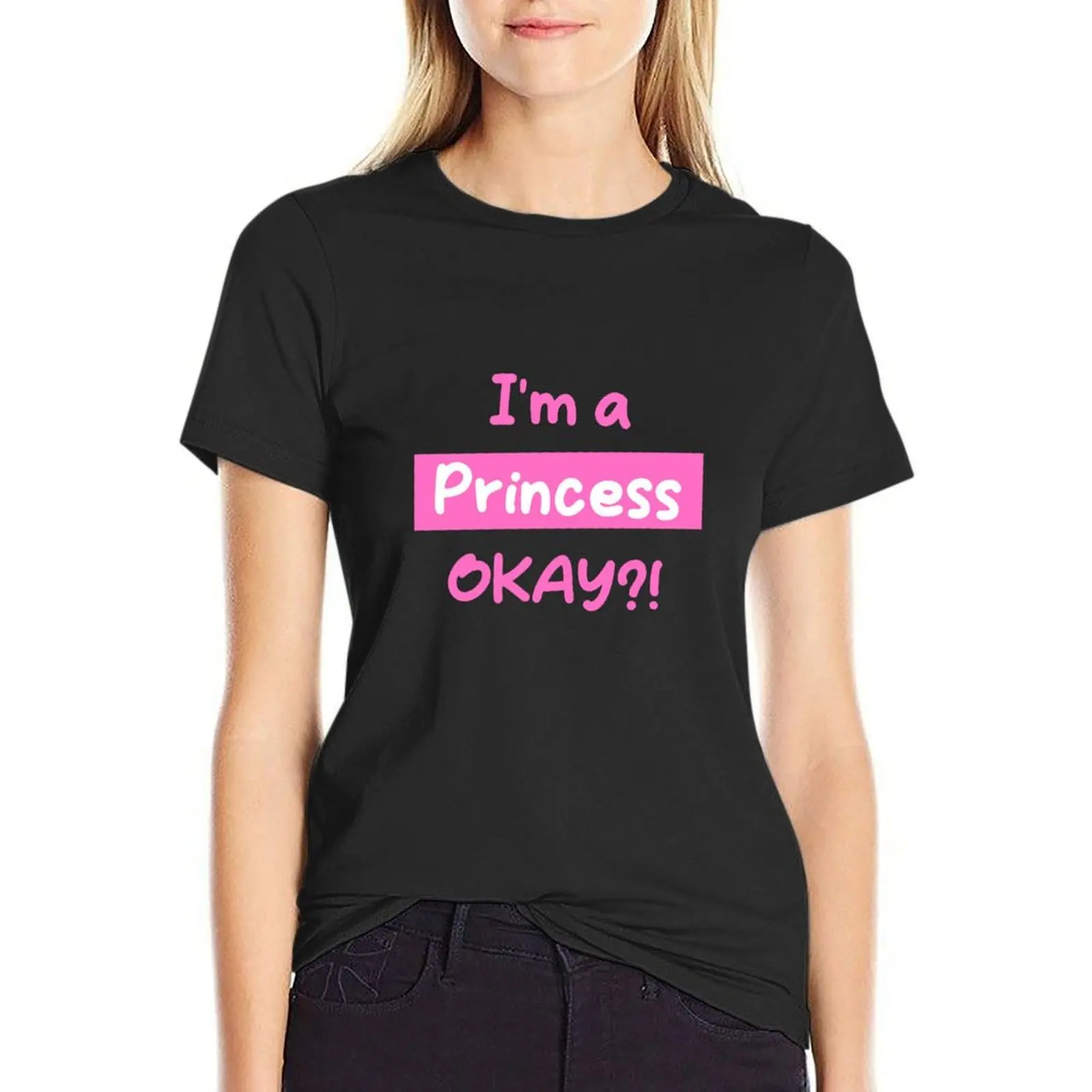 I'm a Princess, OKAY?! T-Shirt lady clothes blacks Aesthetic clothing t-shirts for Women pack