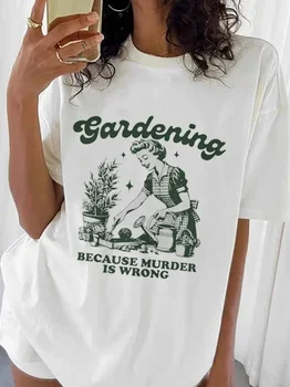 Gardening Because Murder Is Wrong Women T-Shirt Kawaii Print T Shirt Aesthetic Shirt Harajuku Streetwear Clothes Egirl 1