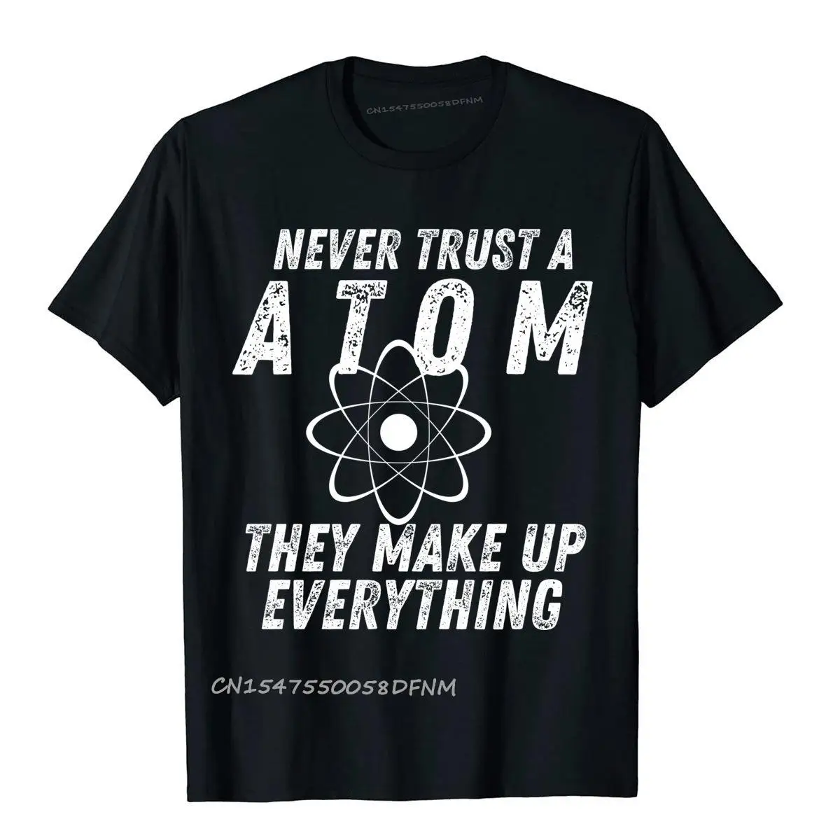 

Never Trust A Atom They Make Up Everything Tshirt 100% Premium Cotton Custom T Shirt Oversized Men Top T-Shirts Preppy Style