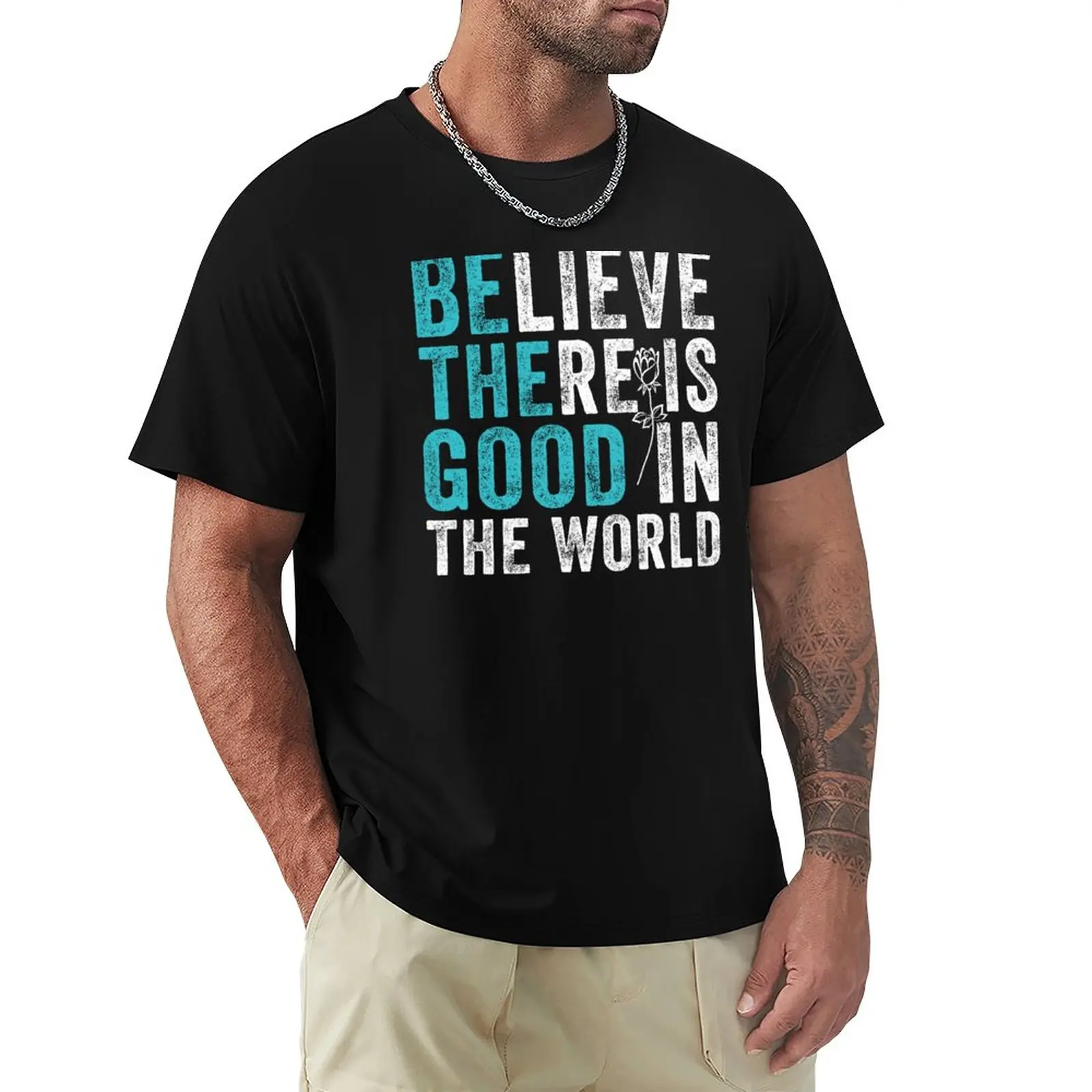 

Believe There Is Good In The World Motivational Hope Quote T-Shirt Blouse oversized tops heavyweight t shirts for men