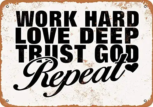 

Metal Sign - Work Hard Love Deep Trust God Repeat - Vintage Look Wall Decor for Cafe Bar Pub Home Beer Decoration Crafts