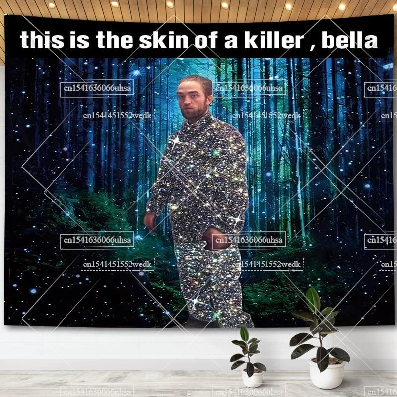 

This Is The Skin Of A Killer Bella Tapestry Robert Pattinson Funny Meme Printed Wall Haning Dormitory Home Decor Party Backdrops