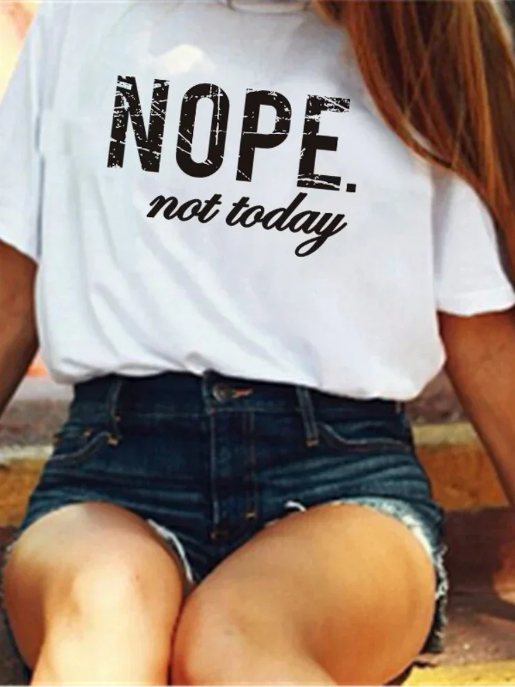 

Print T Shirt Nope Not Today Letter Women Short Sleeve O Neck Loose T Shirt Summer Women Tee Shirt Tops Clothes Camisetas Mujer