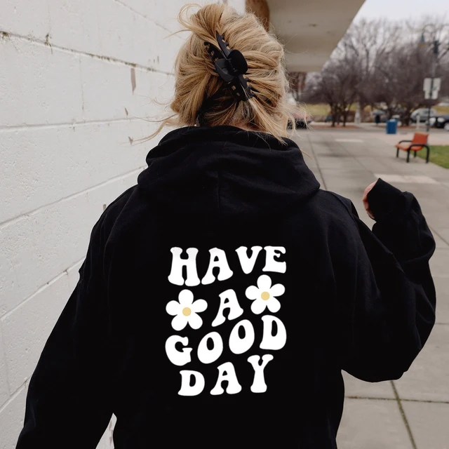 Have A Good Day Letter Hoodie Aesthetic Sweatshirt Preppy Sayings On Back  Trendy Hoodies Positivity Quotes Pullovers Top Moletom - AliExpress
