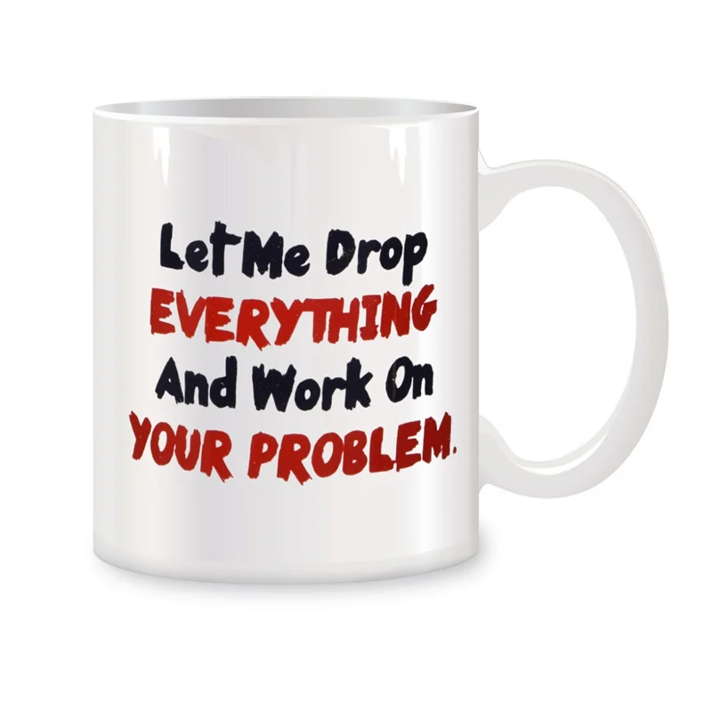 Позвольте мне все уронить и начать работать над вашей проблемой, кружки для подарков на день рождения, новинка, кофейные керамические чайные чашки, белые 11 унций