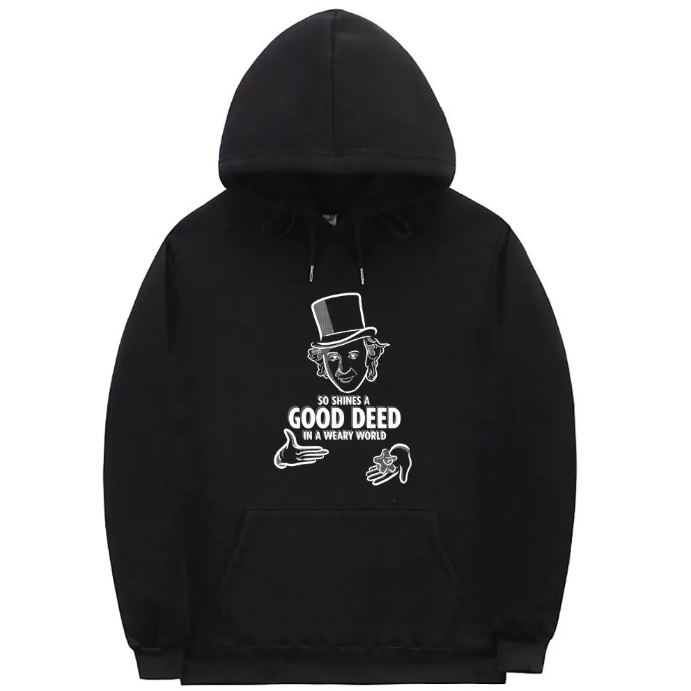 

Willy Wonka So Shines A Good Deed in A Weary World Print Hoodie Fuuny Brand Men Women Sweatshirt Male Fleece Oversized Hoodies