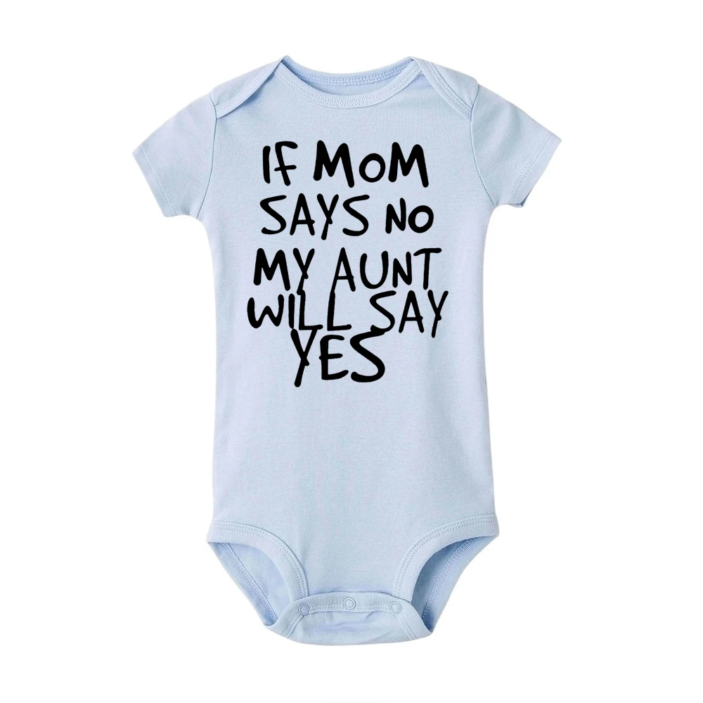 If Mom Says No My Aunt Will Say Yes Funny Newborn Baby Romper Infant Short Sleeve Baby Girl Boy New Born Clothes 0-24M